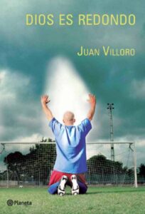 Dios es redondo, de Juan Villoro, explora el futbol como religión y espejo de la cultura moderna