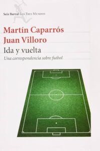 Martín Caparrós y Villoro intercambian ideas, ironías y emoción mundialista en Ida y vuelta