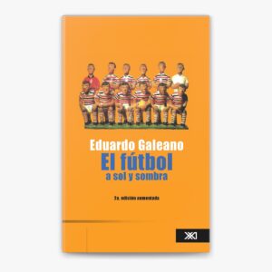Eduardo Galeano convirtió al futbol en poesía y crítica social en El futbol a sol y sombra