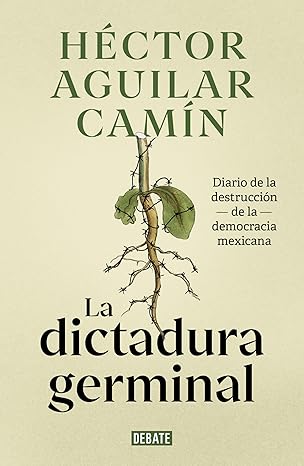 Diario de la destrucción de la democracia mexicanaHéctor Aguilar Camín
Editorial Debate
México, 2025.